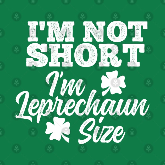 I'm Not Short I'm Leprechaun Size by DetourShirts