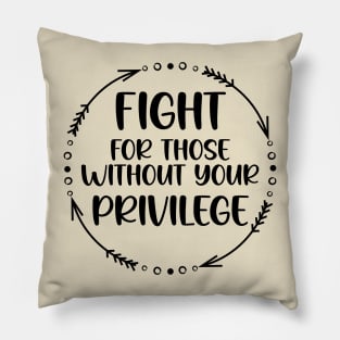 Fight For Those Without Your Privilege, Fight For Womens Rights Pillow