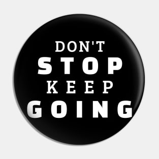 Don't Stop Keep Going Pin