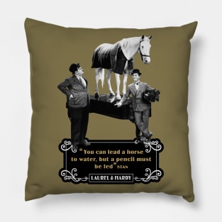 Laurel & Hardy Quotes: 'You Can Lead A Horse To Water, But A Pencil Must Be Led' Pillow