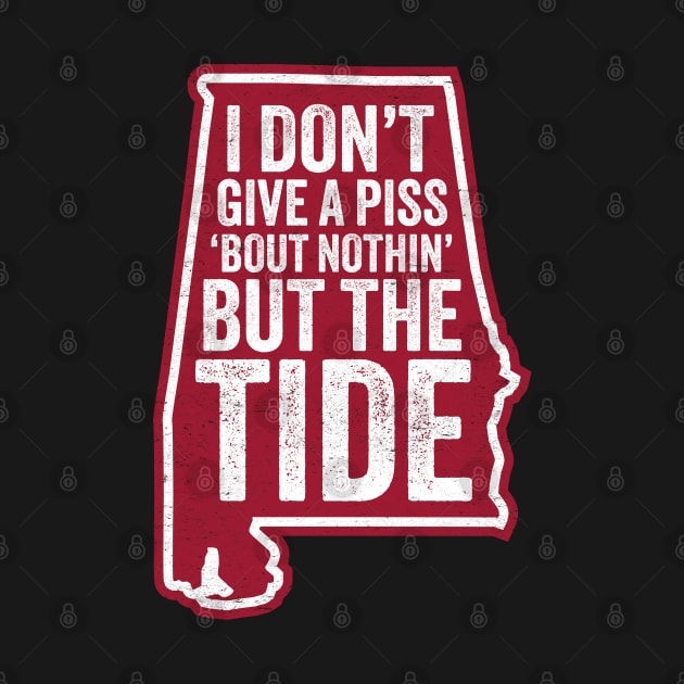 I Don't Give A Piss About Nothing But The Tide - Funny Alabama Football by TwistedCharm