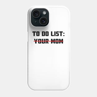 To Do List Your Mom Funny Sarcastic Saying For Men And Boys Phone Case