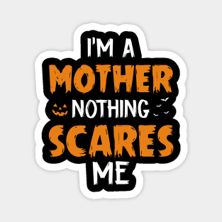 I_m A Mother Nothing Scare Me Halloween Magnet