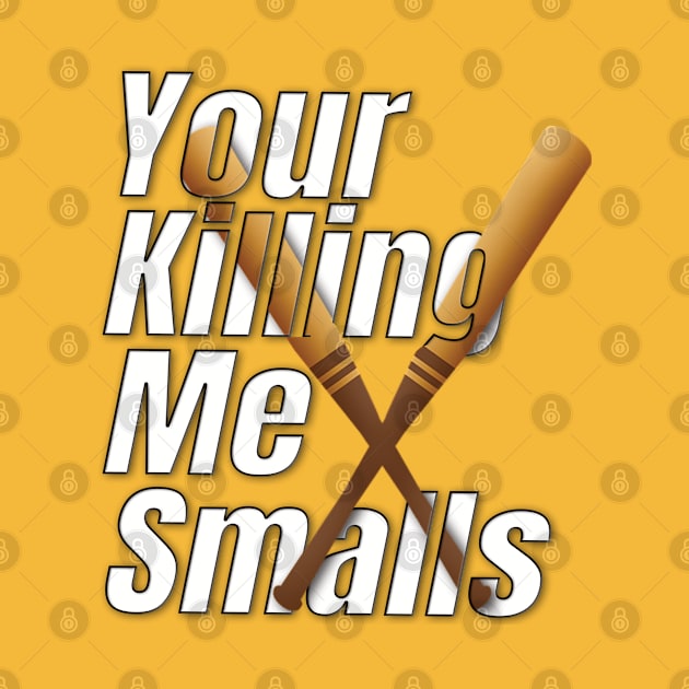 Your Killing Me Smalls by TeeText