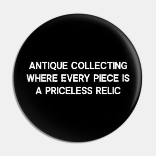 Antique Collecting Where Every Piece is a Priceless Relic Pin