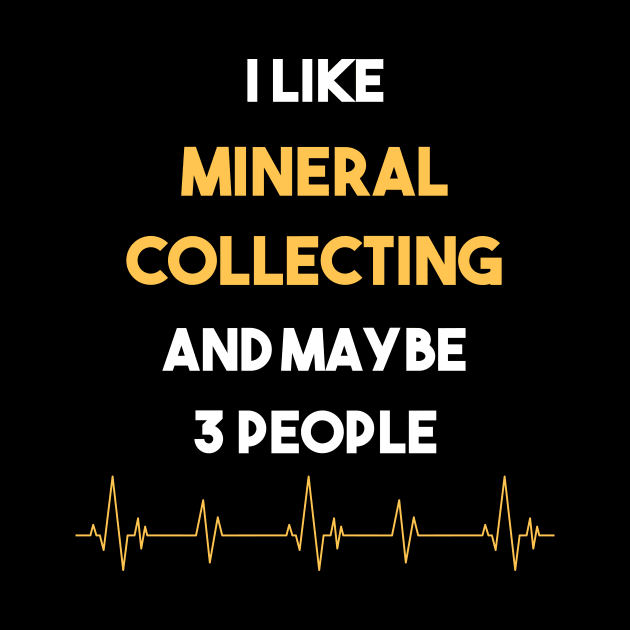 I Like 3 People And Mineral Minerals Collect Collecting Collector Collection by Hanh Tay