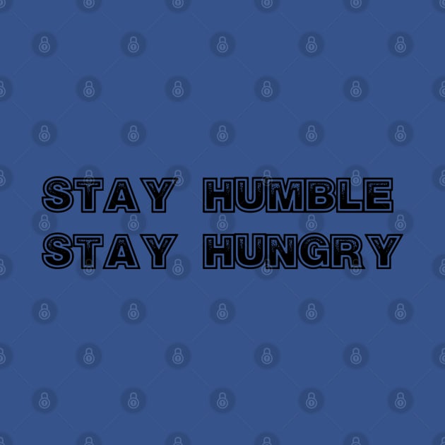 Stay Humble, stay Hungry by ddesing