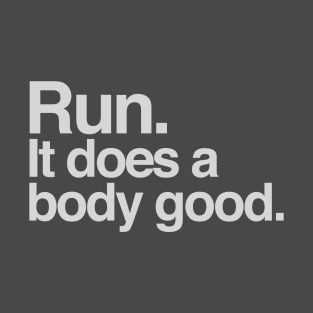 Run. it does a body good T-Shirt