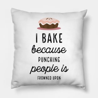 I Bake Because Punching People Is Frowned Upon Pillow