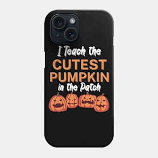 I Teach the Cutest Pumpkin in the Patch Phone Case