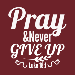 Christian Prayer Design - Pray And Never Give Up T-Shirt