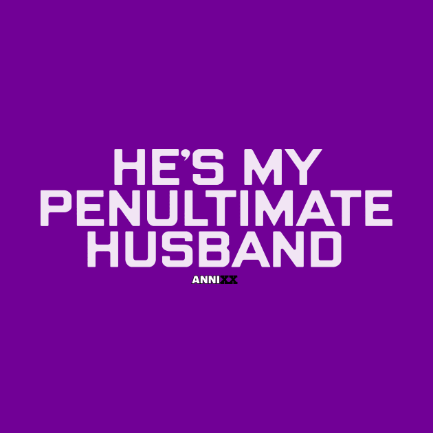 AnniXX: He's My Penultimate Husband by Third Unit