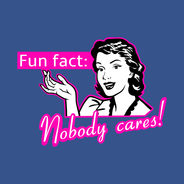 Nobody cares, funny female quotes by TimAddisonArt