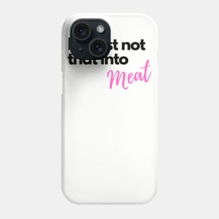 I'm just not that into meat Phone Case