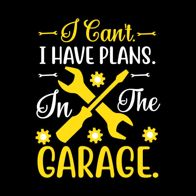 I Can't I Have Plans In The Garage by badrianovic