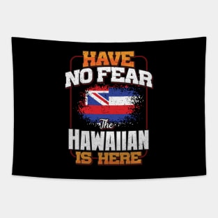 Hawaiian Flag  Have No Fear The Hawaiian Is Here - Gift for Hawaiian From Hawaii Tapestry