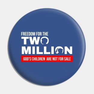 Freedom For Two Million God's Children Are Not For Sale. Funny Political Pin