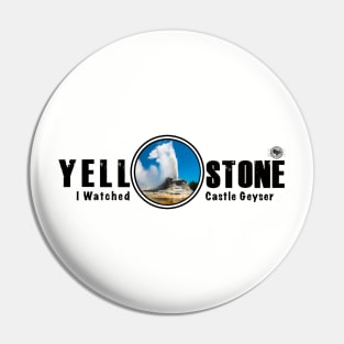 I Watched Castle Geyser, Yellowstone National Park Pin