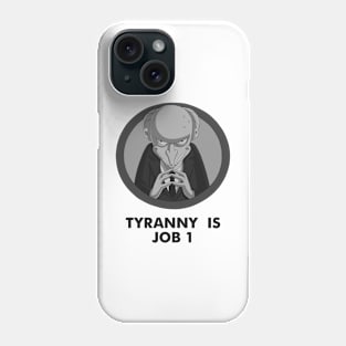 Tyranny is Job 1 Phone Case