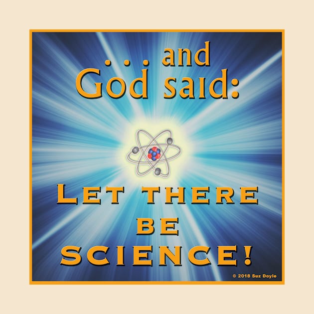 and God said: Let there be SCIENCE! by SuzDoyle