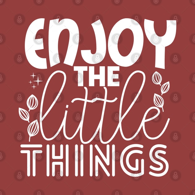 ENJOY THE LITTLE THINGS by Orgin'sClothing