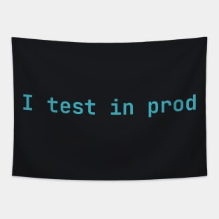 I test in prod Tapestry