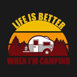 Life Is Better When I'm Camping T-Shirt