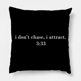 I don't chase, I attract - 3:33 angel number Pillow