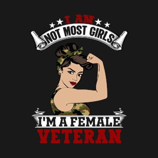 I Am Not Most Girls Im A Female Veteran T-Shirt