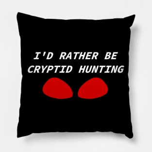 I'd Rather Be Cryptid Hunting Pillow