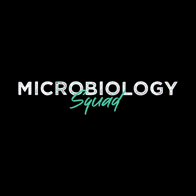 Microbiology Squad by TheBestHumorApparel