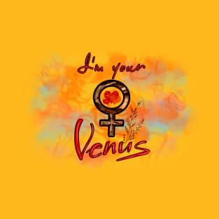 I`m your Venus gift T-Shirt