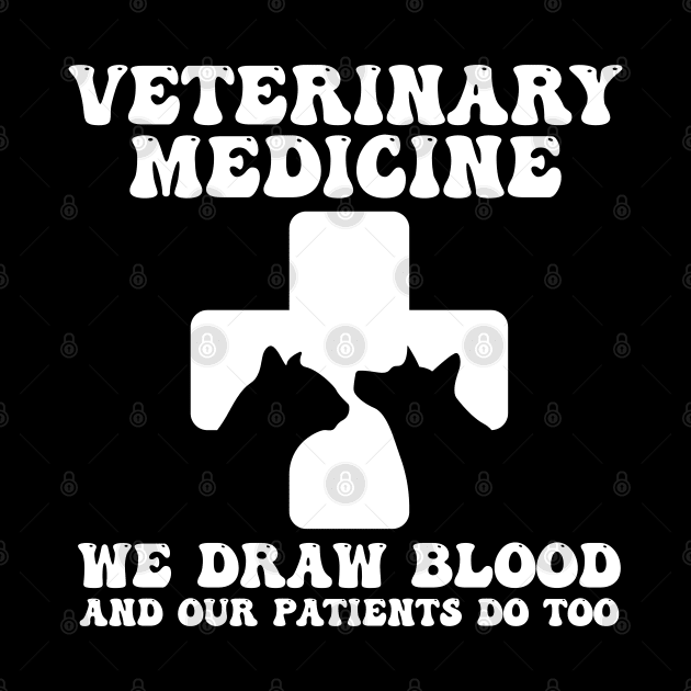 Veterinary Medicine Vet Tech We Draw Blood And Our Patients Do Too by Gaming champion