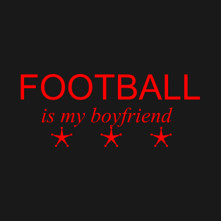 football is my boyfriend T-Shirt