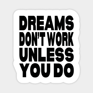 Dreams don't work unless you do Magnet