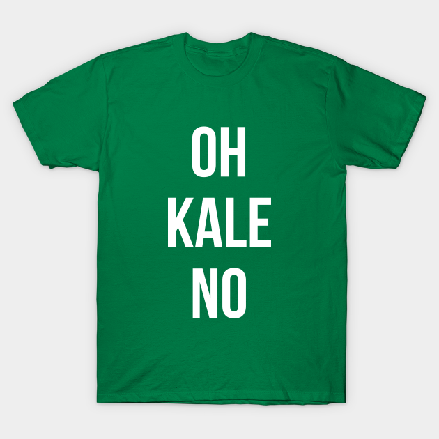 Discover OH KALE NO - Oh Kale No - T-Shirt