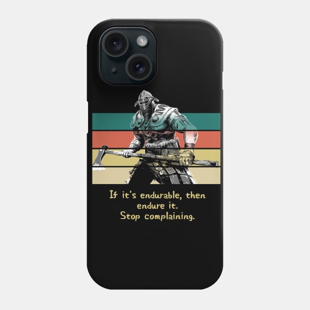 Warriors Quotes XV: "If it's endureable, then endure it. Stop complaining." Phone Case by NoMans