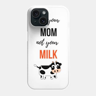 Not Your Mom, Not Your Milk Phone Case