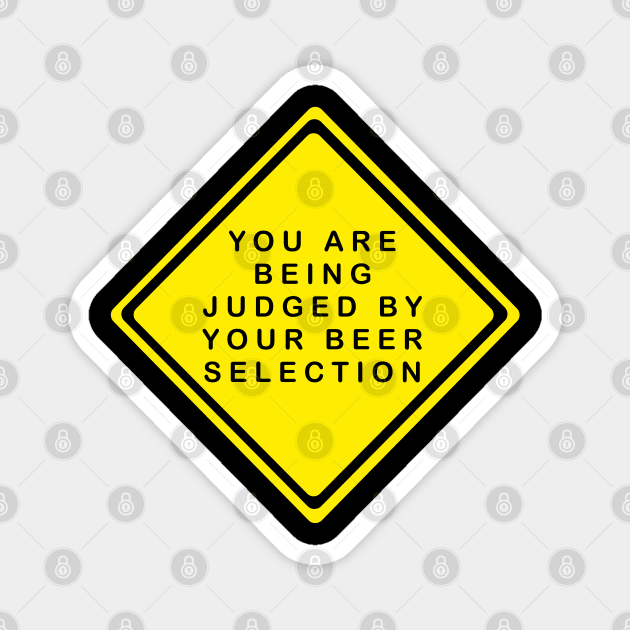 You Are Being Judged By Your Beer Selection Magnet by JAC3D