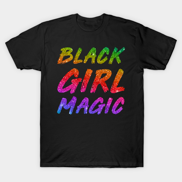 Black girl magic T-Shirt for Black Queen - Black Girl Magic - T-Shirt