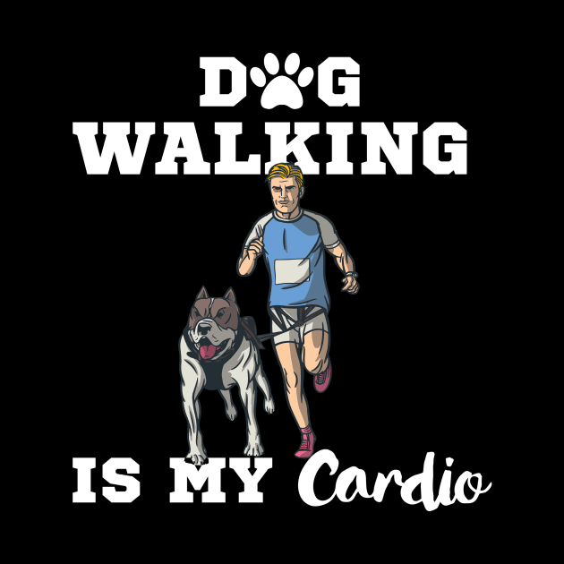 Dog Walking Is My Cardio by Dogefellas