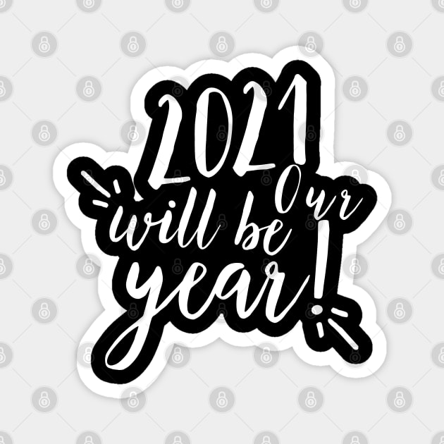 2021 will be our year. Happy New Year. 2021 has to be better than 2020. Magnet by That Cheeky Tee