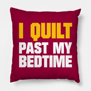 I Quilt Past My Bedtime - Funny Quilting Quotes Pillow