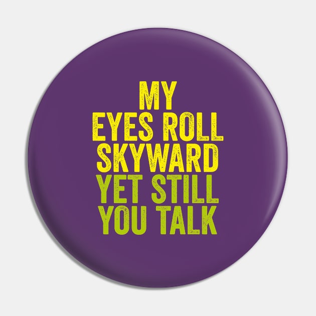 MY EYES ROLL SKYWARD YET STILL YOU TALK Pin by CliffordHayes