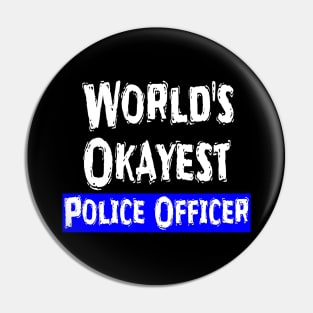 World's Okayest Police Officer Pin