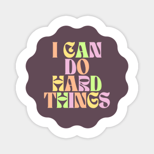 I Can Do Hard Things - Inspiring and Motivational Quotes Magnet