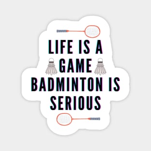 life is a game, badminton is serious Magnet