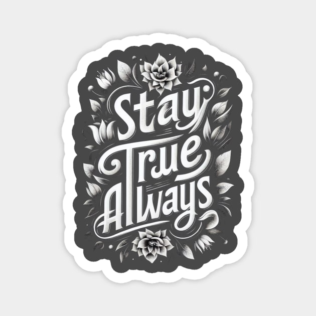 Stay true Always Magnet by Iceman_products