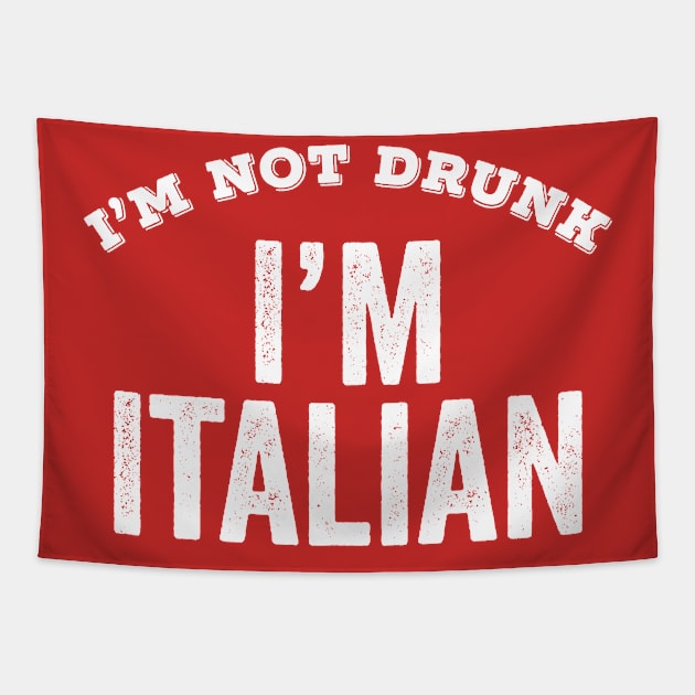 I'm Not Drunk I'm Italian Funny Gift Columbus Day Italian Food Festival Tapestry by HuntTreasures