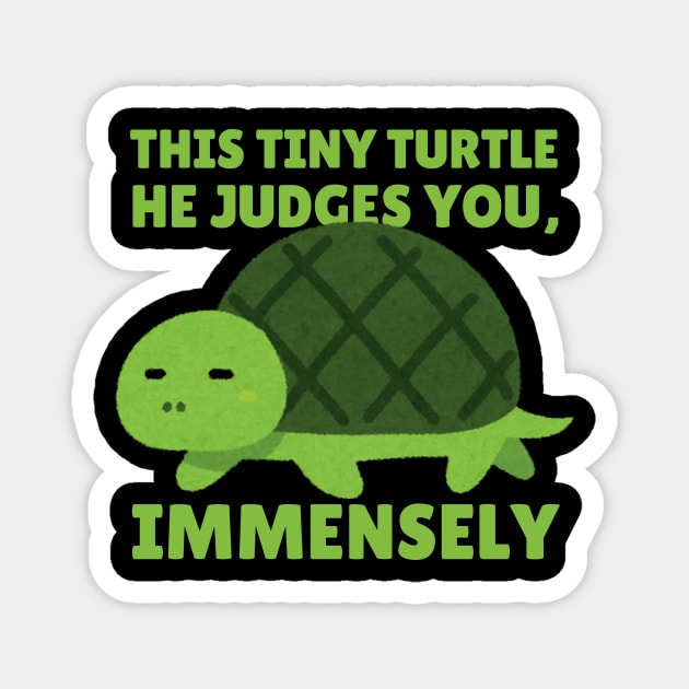 This Tiny Turtle Judges You Immensely Funny Magnet by The WYLD Tribe
